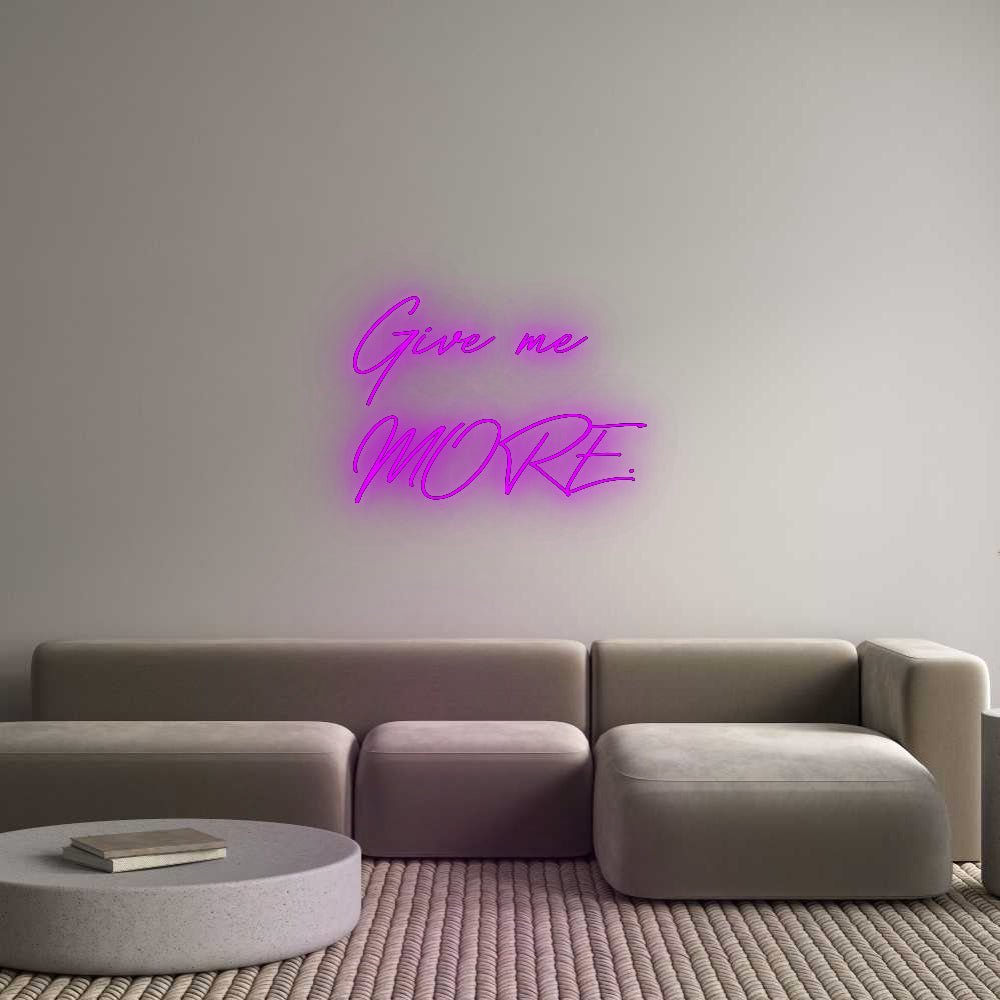 Your Bespoke Nuwave Neon: Give me
MORE.