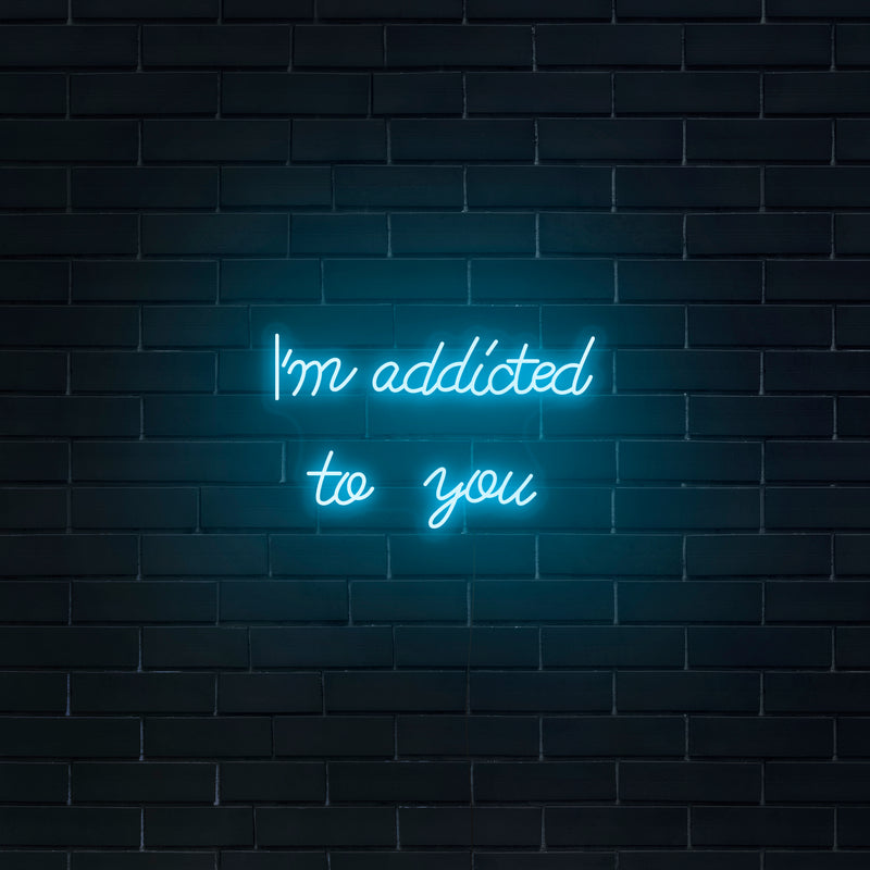 'I'm Addicted To You' Neon Sign - Nuwave Neon