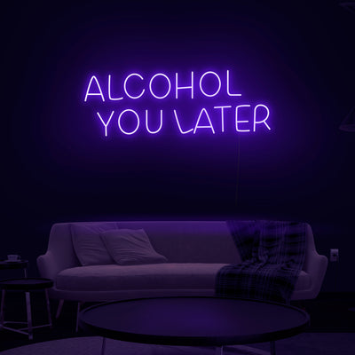 'Alcohol You Later' Neon Sign - Nuwave Neon