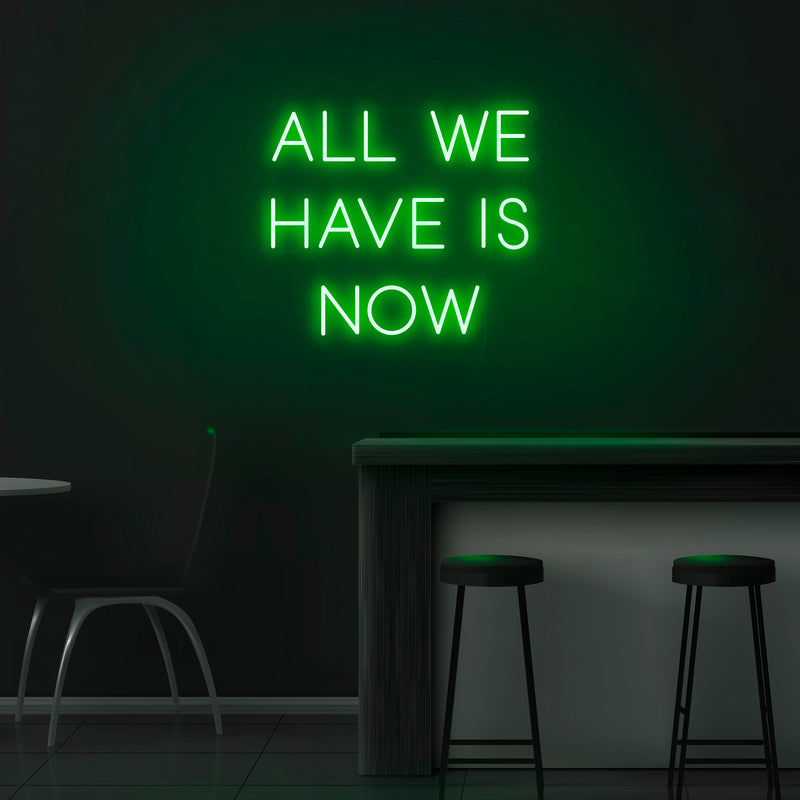 'All We Have Is Now' Neon Sign - Nuwave Neon