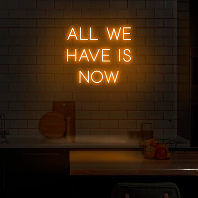 'All We Have Is Now' Neon Sign - Nuwave Neon