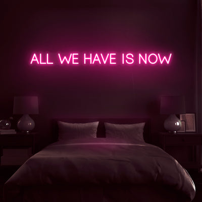 'All We Have Is Now' V2 Neon Sign - Nuwave Neon