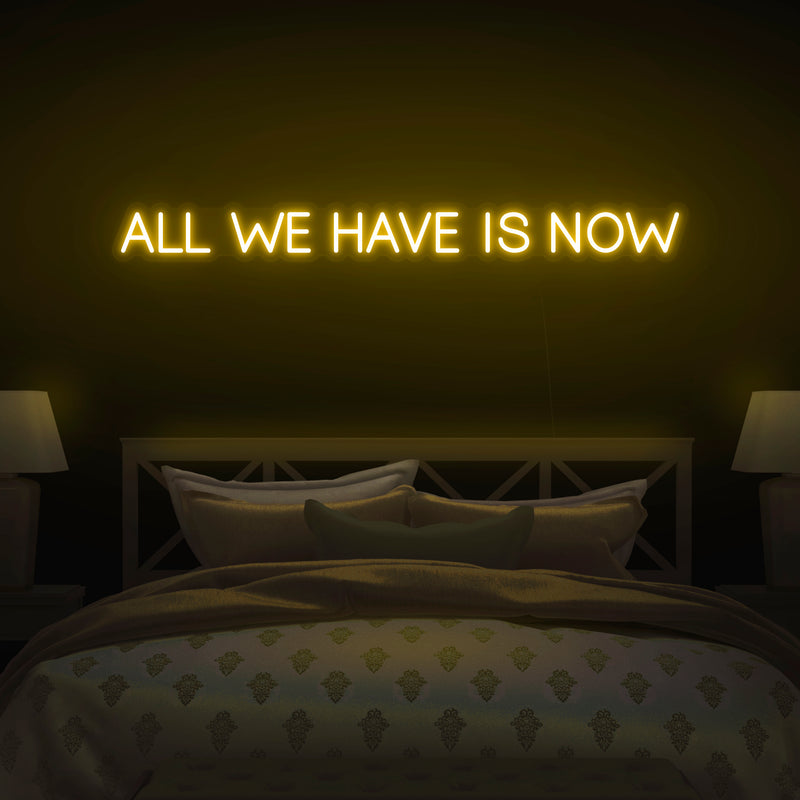 'All We Have Is Now' V2 Neon Sign - Nuwave Neon