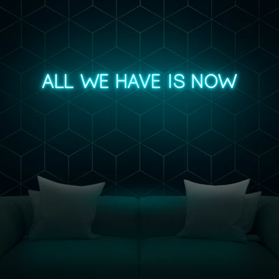 'All We Have Is Now' V2 Neon Sign - Nuwave Neon