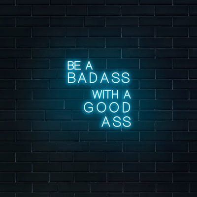 'Be A Badass With A Good Ass' Neon Sign - Nuwave Neon