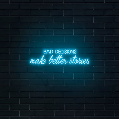 'Bad Decisions Make Better Stories' Neon Sign - Nuwave Neon