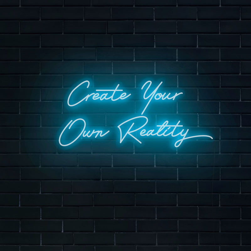 'Create Your Own Reality' V2 Neon Sign - Nuwave Neon