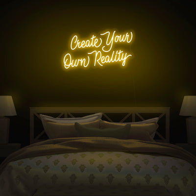 'Create Your Own Reality' Neon Sign - Nuwave Neon