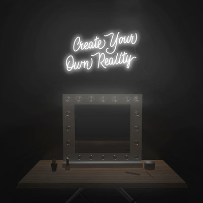 'Create Your Own Reality' Neon Sign - Nuwave Neon