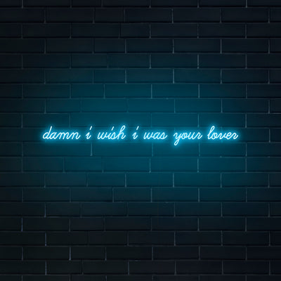 'Damn I Wish I Was Your Lover' Neon Sign - Nuwave Neon