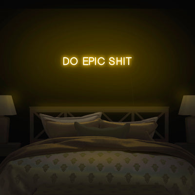 'Do Epic Shit' Neon Sign - Nuwave Neon