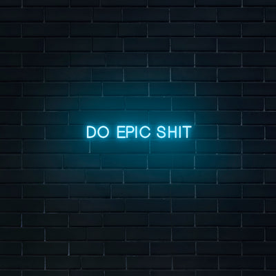 'Do Epic Shit' Neon Sign - Nuwave Neon