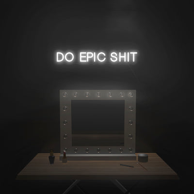 'Do Epic Shit' Neon Sign - Nuwave Neon