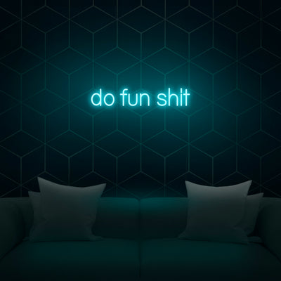 'Do Fun Shit' Neon Sign - Nuwave Neon