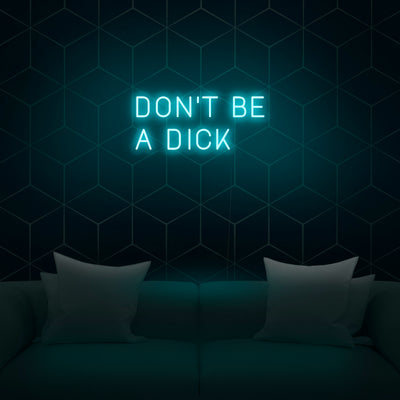 'Don't Be A Dick' Neon Sign - Nuwave Neon