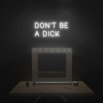 'Don't Be A Dick' Neon Sign - Nuwave Neon