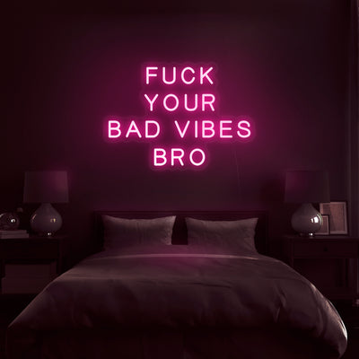 'Fuck Your Bad Vibes Bro' Neon Sign - Nuwave Neon