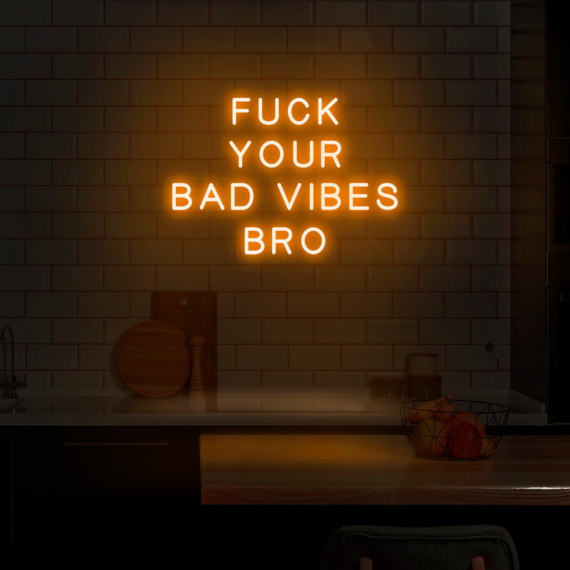 'Fuck Your Bad Vibes Bro' Neon Sign - Nuwave Neon