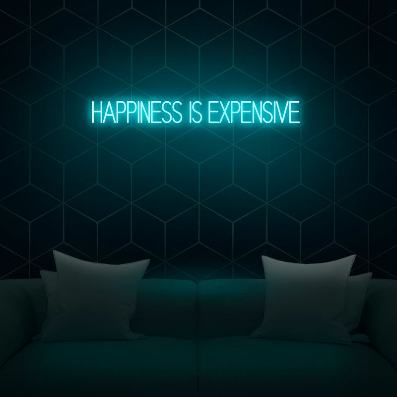 'Happiness Is Expensive' Neon Sign - Nuwave Neon