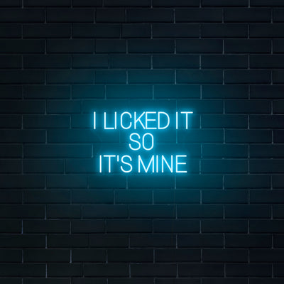 'I Licked It So It's Mine' Neon Sign - Nuwave Neon