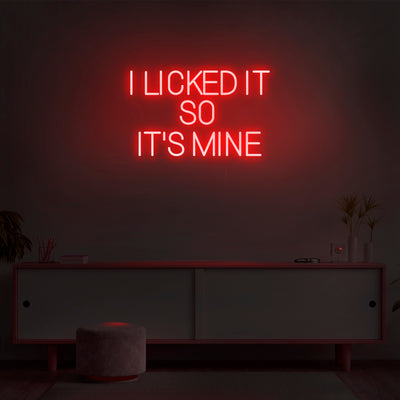 'I Licked It So It's Mine' Neon Sign - Nuwave Neon