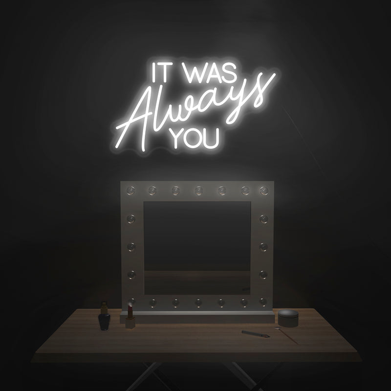 'It Was Always You' Neon Sign - Nuwave Neon