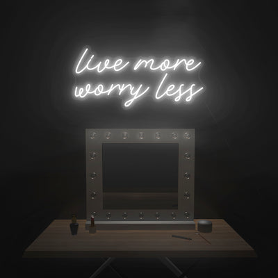 'Live More Worry Less' Neon Sign - Nuwave Neon