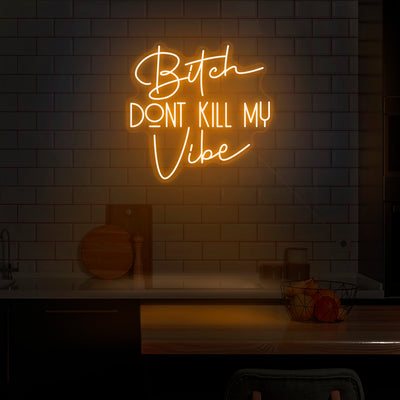 'Bitch Don't Kill My Vibe' Neon Sign - Nuwave Neon