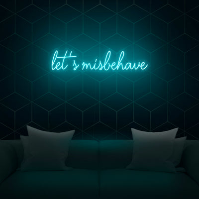 'Let's Misbehave' Neon Sign - Nuwave Neon