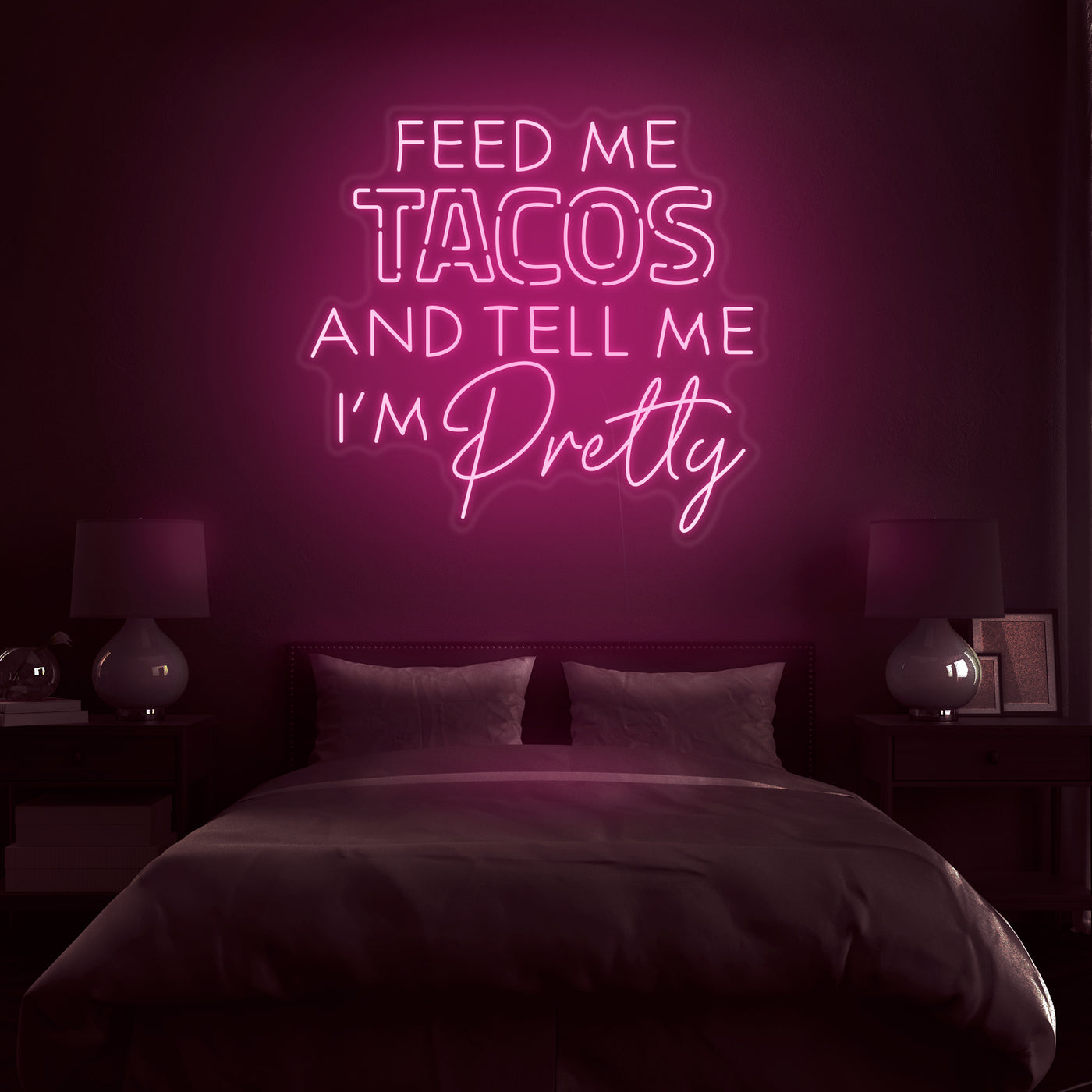 'Feed Me Tacos & Tell Me I'm Pretty' Neon Sign - Nuwave Neon