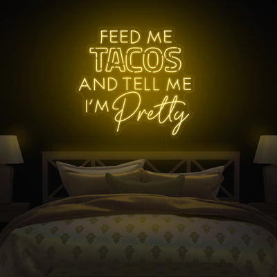 'Feed Me Tacos & Tell Me I'm Pretty' Neon Sign - Nuwave Neon