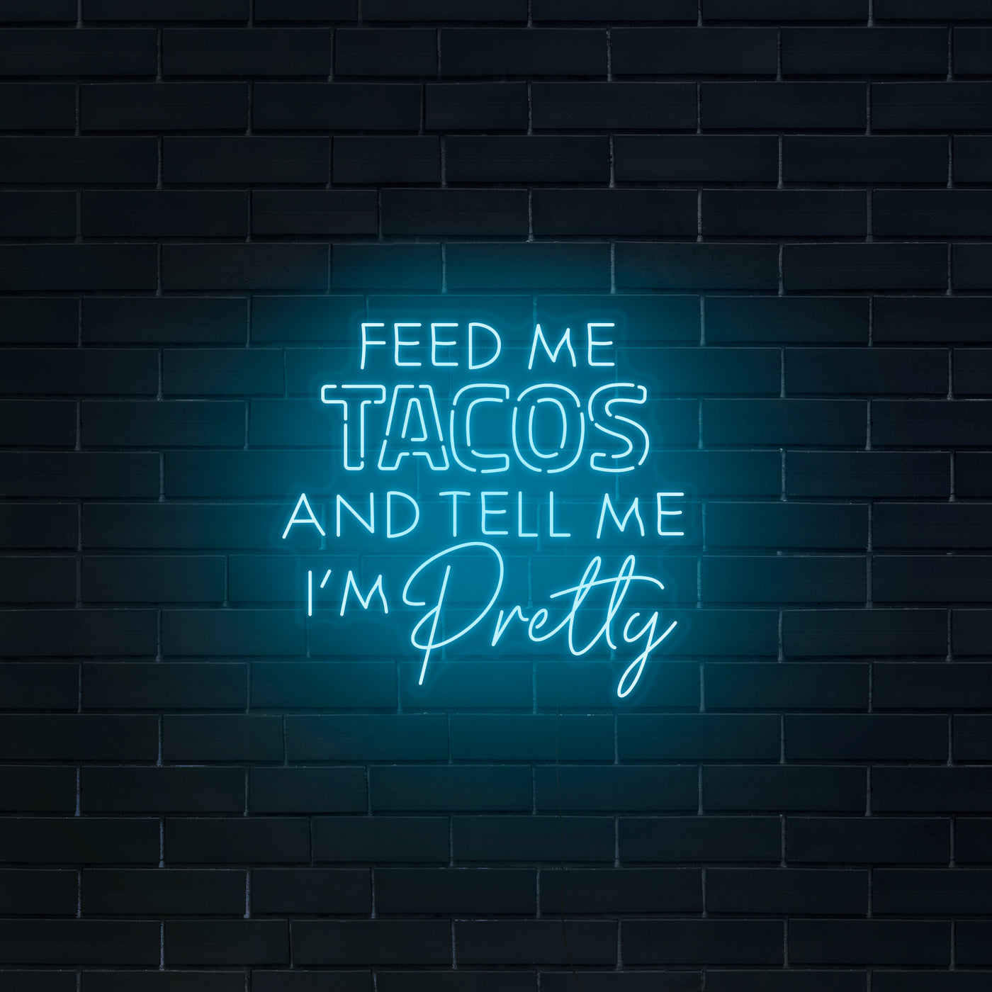 'Feed Me Tacos & Tell Me I'm Pretty' Neon Sign - Nuwave Neon