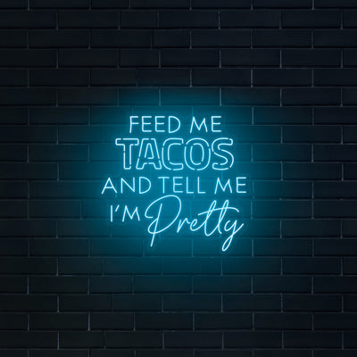 'Feed Me Tacos & Tell Me I'm Pretty' Neon Sign - Nuwave Neon