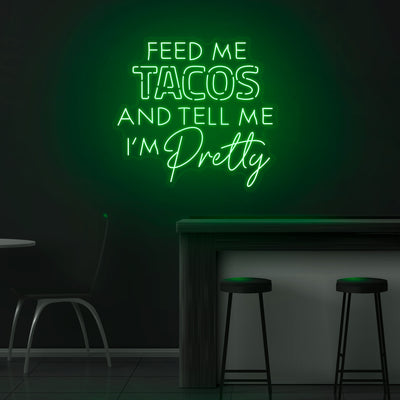 'Feed Me Tacos & Tell Me I'm Pretty' Neon Sign - Nuwave Neon