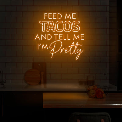 'Feed Me Tacos & Tell Me I'm Pretty' Neon Sign - Nuwave Neon