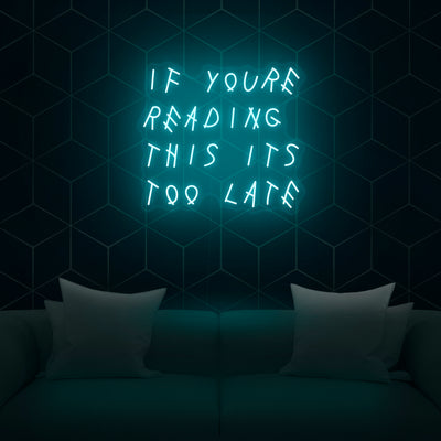 'If You're Reading This It's Too Late' Neon Sign - Nuwave Neon