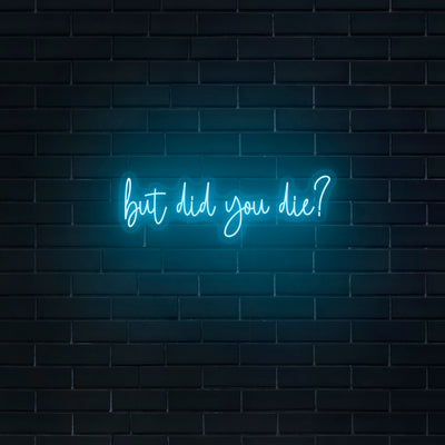 'But did you die?' Neon Sign - Nuwave Neon