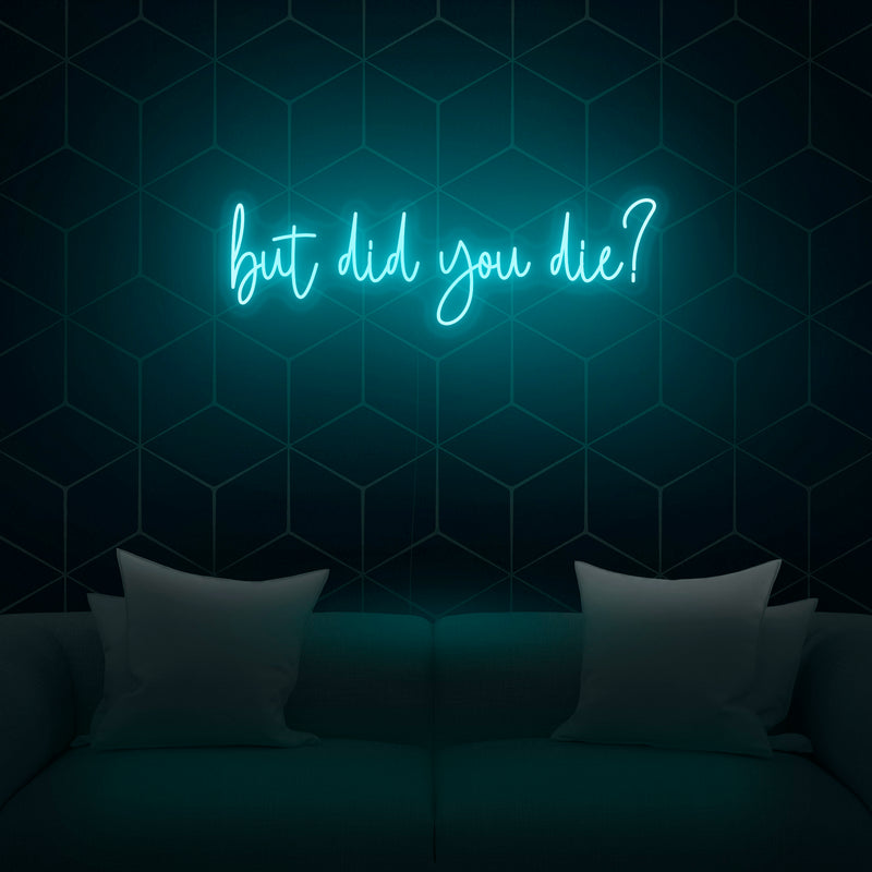 'But did you die?' Neon Sign - Nuwave Neon
