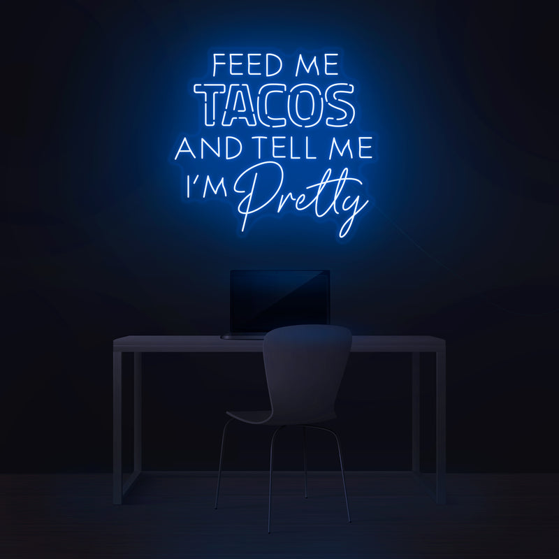 'Feed Me Tacos & Tell Me I'm Pretty' Neon Sign - Nuwave Neon