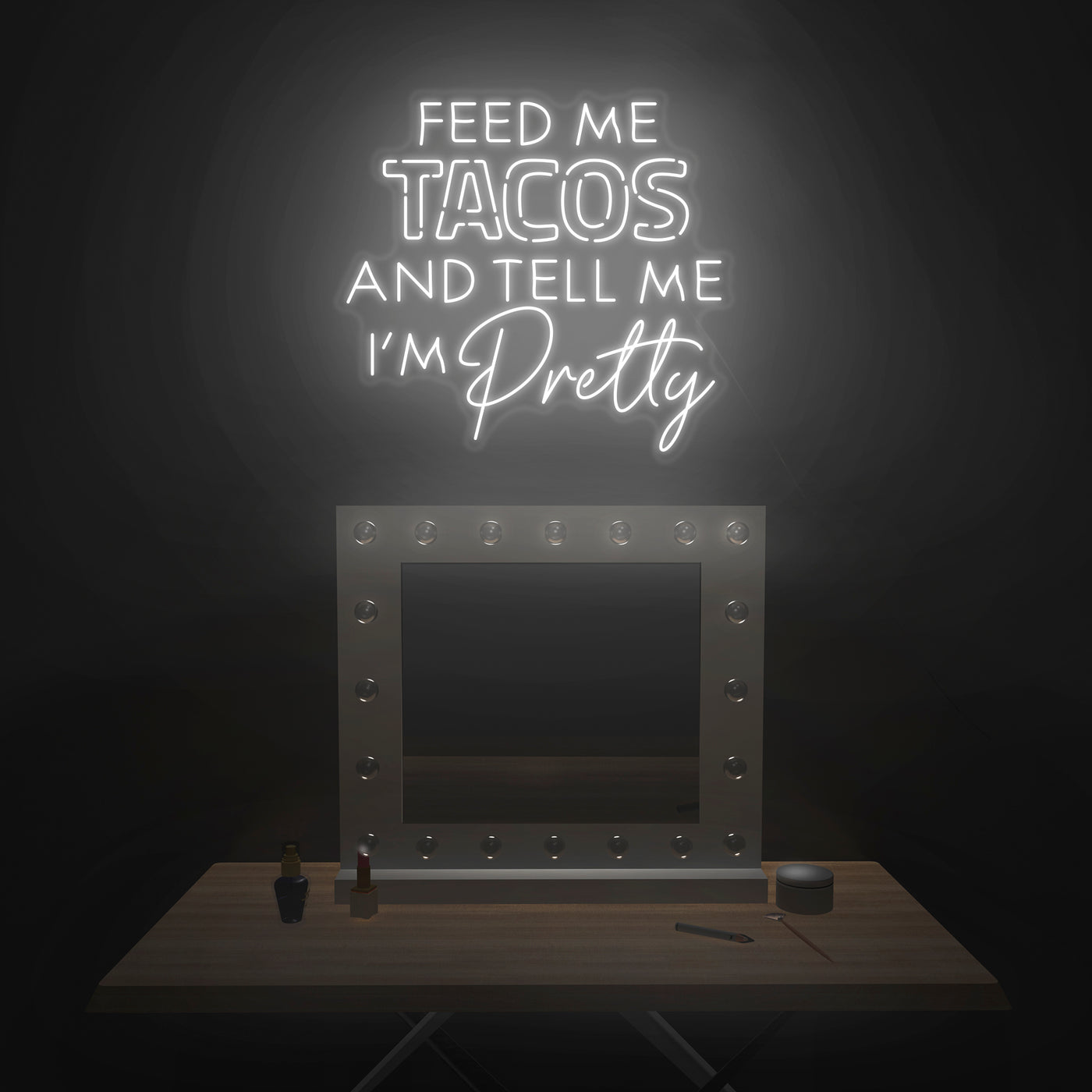 'Feed Me Tacos & Tell Me I'm Pretty' Neon Sign - Nuwave Neon