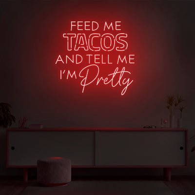 'Feed Me Tacos & Tell Me I'm Pretty' Neon Sign - Nuwave Neon