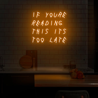 'If You're Reading This It's Too Late' Neon Sign - Nuwave Neon