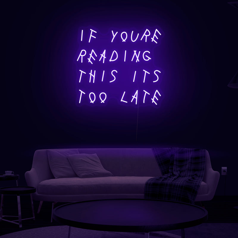 'If You're Reading This It's Too Late' Neon Sign - Nuwave Neon