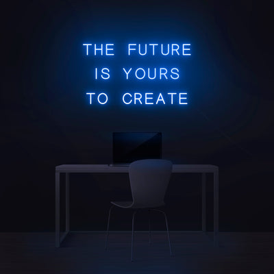 'The Future Is Yours To Create' Neon Sign - Nuwave Neon