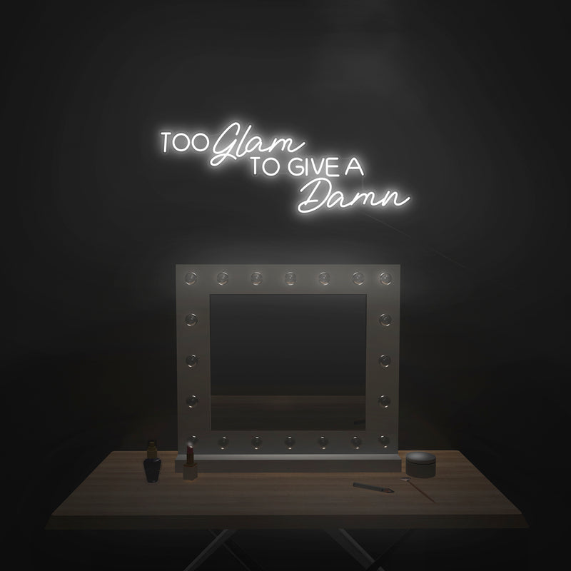 'Too Glam To Give A Damn' Neon Sign - Nuwave Neon