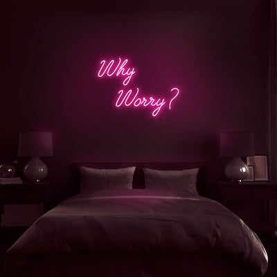 'Why Worry?' Neon Sign - Nuwave Neon