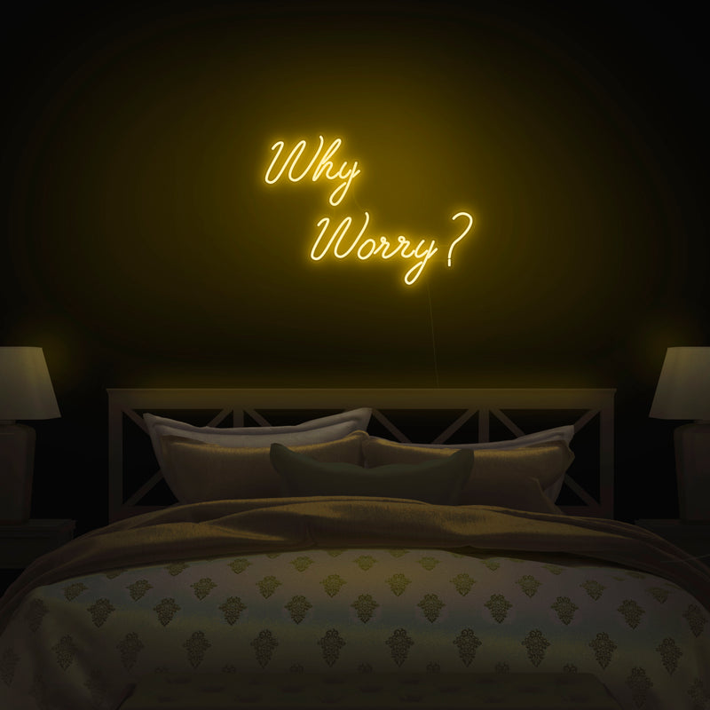 'Why Worry?' Neon Sign - Nuwave Neon