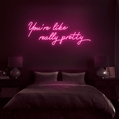 'You're Like Really Pretty' Neon Sign - Nuwave Neon