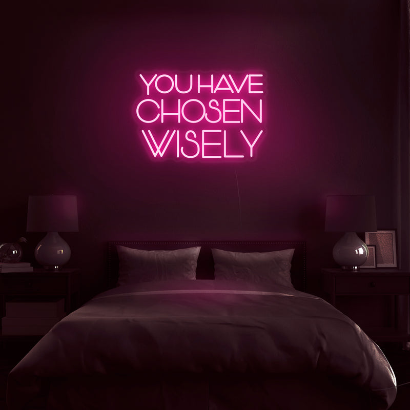 'You Have Chosen Wisely' Neon Sign - Nuwave Neon