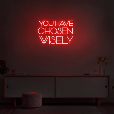 'You Have Chosen Wisely' Neon Sign - Nuwave Neon